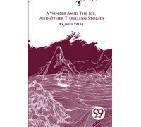A Winter Amid the Ice, and Other Thrilling Stories