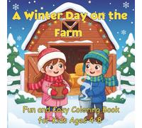 A Winter Day on the Farm - Fun and Cozy Coloring Book for Kids Ages 4-8: Adorable Winter Farm Scenes with Animals, Family Moments, and Snowy Adventures - Perfect for Boys and Girls
