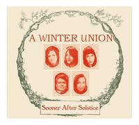 A Winter Union - Sooner After Solstice - A Transatlantic Folk Christmas