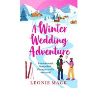 A Winter Wedding Adventure: An escapist cozy Christmas romance set in the Italian Alps from bestseller Leonie Mack for 2025 (Adventure Weddings, 2)