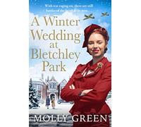 A Winter Wedding at Bletchley Park: A page-turning WW2 saga novel from the international bestseller, perfect for fans of Vicki Beeby and Nancy Revell: Book 2 (The Bletchley Park Girls)
