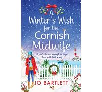 A Winter's Wish For The Cornish Midwife: The perfect winter read from top 10 bestseller Jo Bartlett (The Cornish Midwife Series, 3)