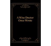 A Wise Doctor Once Wrote: Funny Medical Blank Lined Notebook With 110 Pages, Appreciation Gift Idea For Your Favorite Doctor