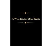 A Wise Doctor Once Wrote: Funny Medical Blank Lined Notebook With 110 Pages, Appreciation Gift Idea For Your Favorite Doctor