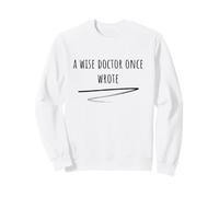A Wise Doctor Once Wrote, Funny Medical Handwriting Doctor Sweatshirt