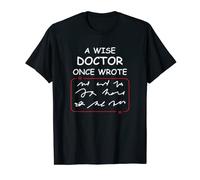 A Wise Doctor Once Wrote Medical Doctor Handwriting Joke T-Shirt