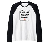 A Wise Man Once Said Nothing Trending Meme Funny Quote Raglan Baseball Tee