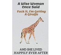 A Wise Woman Once Said Fuck it, I'm Getting A Giraffe And She Lived Happily Ever After: Lined Notebook / Journal Gift, 6x9,110 Pages, Soft Cover, Matte Finish