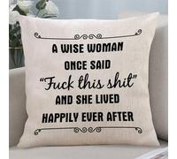 A Wise Woman Once Said Fuck This Shit And She Lived Happily Ever after Pillowcase Square Decorative Pillow Case with Quotes Cushion Cover for Home Sofa Couch Car Living Room Chair Farmhouse Office 18"