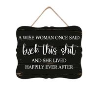 A Wise Woman Once Said Fuck This Shit and She Lived Happily Ever After Wooden Signs Rustic Wall Plaque Christian Scripture Porch Sign Home Wall Decoration for Home Living Room Office Entryway 8x10in