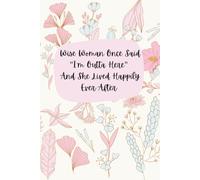 A Wise Woman Once Said “I’m Outta Here” And She Lived Happily Ever After - Funny Retirement Notebook, 120 Pages, 6x9 Lined Journal, Farewell Gift for Women Coworkers, Boss & Friends