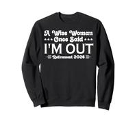 A Wise Woman Once Said I'm Out Retirement 2026 Retired Women Sweatshirt