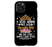 A Wise Woman Once Said I'm Outta Here And She Lived Happily Case for iPhone 11 Pro