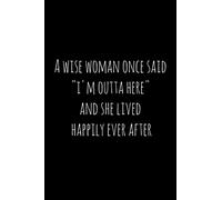 A wise woman once said "i'm outta here" and she lived happily ever after: Perfect goodbye gift for coworker that is leaving / going away gift for your co worker, boss, manager, employee.