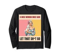 A Wise Woman Once Said Let that Sht Go Retro Dog Mom Long Sleeve T-Shirt