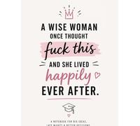 A Wise Woman Once Thought F*ck This and She Lived Happily Ever After: A4 Lined Notebook - 100 Pages | Funny Student Journal, University Gift for Her, Notes & Study Planner