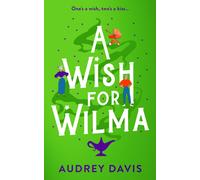 A Wish For Wilma : A laugh-out-loud romantic comedy about growing old (dis)gracefully!