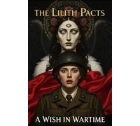 A Wish in Wartime: WW2 Short Stories Occult Horror, Forbidden Love, and the Price of a Wish (The Lilith Pacts)