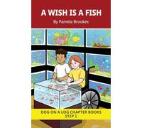 A Wish is a Fish Chapter Book: Decodable Chapter Book Series for Students Learning to Read. For Beginning Readers and Students with Dyslexia. (Step 1 ... th, wh, ck): 2 (DOG ON A LOG Chapter Books)