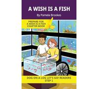 A Wish Is A Fish: Short Decodable Books Prepare Students for Reading DOG ON A LOG Decodable Chapter Books. For Beginning Readers and Students with ... wh, ck): 2 (DOG ON A LOG Let's GO! Readers)