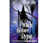 A Witch Before Dying: Volume 11 (Wicked Witches of the Midwest)