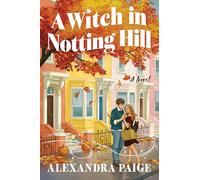 A Witch in Notting Hill: A Novel - A Whimsical Paranormal Romance of Spells Gone Wrong and Unexpected Love in London
