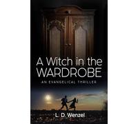 A Witch in the Wardrobe: An Evangelical Thriller