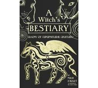 A Witch's Bestiary: Visions of Supernatural Creatures