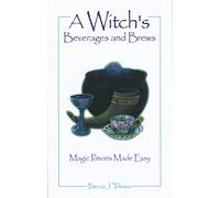 A Witch's Beverages and Brews: Magick Potions Made Easy