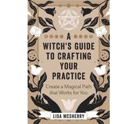 A Witch's Guide to Crafting Your Practice : Create a Magical Path that Works for You