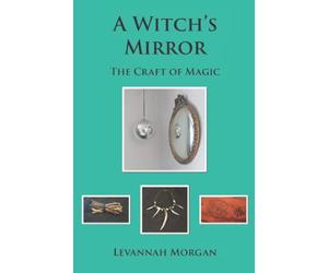 A Witch's Mirror: The Craft of Magic