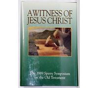 A Witness of Jesus Christ: The 1989 Sperry Symposium on the Old Testament