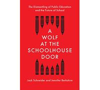 A Wolf at the Schoolhouse Door: The Dismantling of Public Education and the Future of School