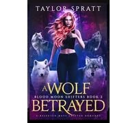 A Wolf Betrayed: A Rejected Mate Shifter Romance (Blood Moon Shifters Book 2)
