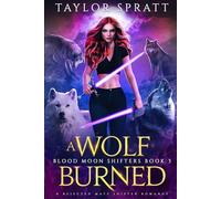 A Wolf Burned: A Rejected Mate Shifter Romance (Blood Moon shifters Book 3)