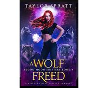 A Wolf Freed: A Rejected Mate Shifter Romance (Blood Moon Shifters Book 4)
