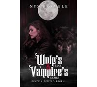 A Wolf's Bane & A Vampire's Desire (Death & Destiny)