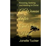 A Woman After God's Own Heart: Knowing, Seeking and Abiding in Christ