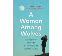 A Woman Among Wolves : My Journey Through Forty Years of Wolf Recovery