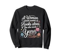 A Woman Cannot Survive On Books Alone Needs Yarn Sweatshirt