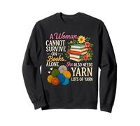 A Woman Cannot Survive On Books Alone She Also Needs Yarn Sweatshirt