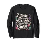 A Woman Cannot Survive On Books Alone Without Yarn Long Sleeve T-Shirt