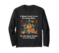 A Woman Cannot Survive On Canning Alone She Needs Chicken Long Sleeve T-Shirt