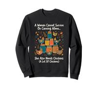A Woman Cannot Survive On Canning Alone She Needs Chicken Sweatshirt