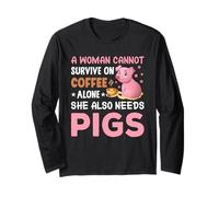 A Woman Cannot Survive On Coffee Alone She Also Needs Pigs Long Sleeve T-Shirt