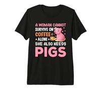 A Woman Cannot Survive On Coffee Alone She Also Needs Pigs Premium T-Shirt