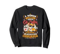 A Woman Cannot Survive on Coffee Alone She Needs a Chihuahua Sweatshirt