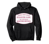 A Woman Cannot Survive On Quilting Alone Funny Quilter Group Pullover Hoodie