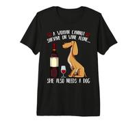 A Woman Cannot Survive On Wine Alone Dog Animal Lover Quotes Premium T-Shirt