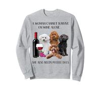 A Woman Cannot Survive On Wine Alone Poodle Lovers Sweatshirt